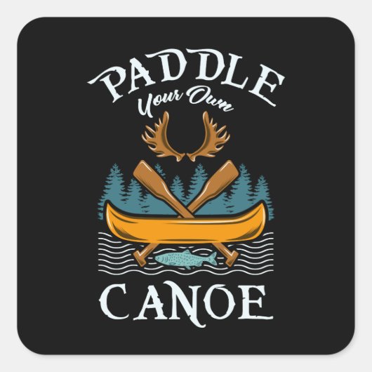 Kanoestellen - Paddle Your Own Canoe Vierkante Sticker (Voorkant)