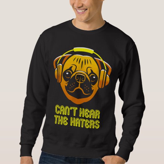 Kant Hoor de Haters Hoofdtelefoon Pug Classic T-Sh Trui (Voorkant)