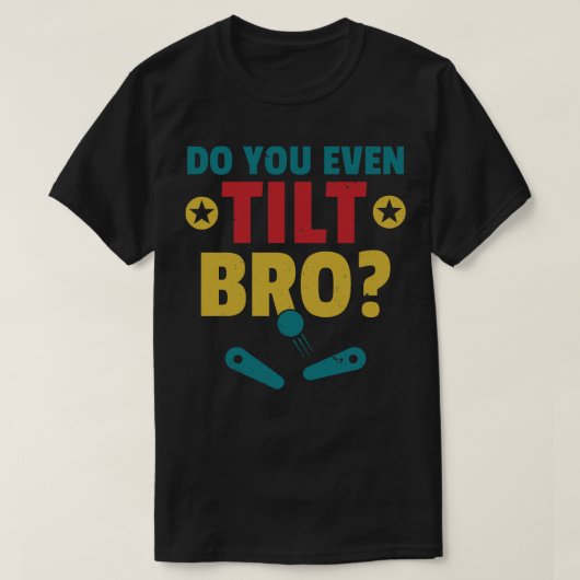 Kantel je zelfs Bro Pinball Machine Retro Arcade? T-shirt (Design voorkant)