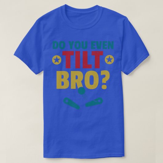 Kantel je zelfs Bro Pinball Machine Retro Arcade? T-shirt (Design voorkant)