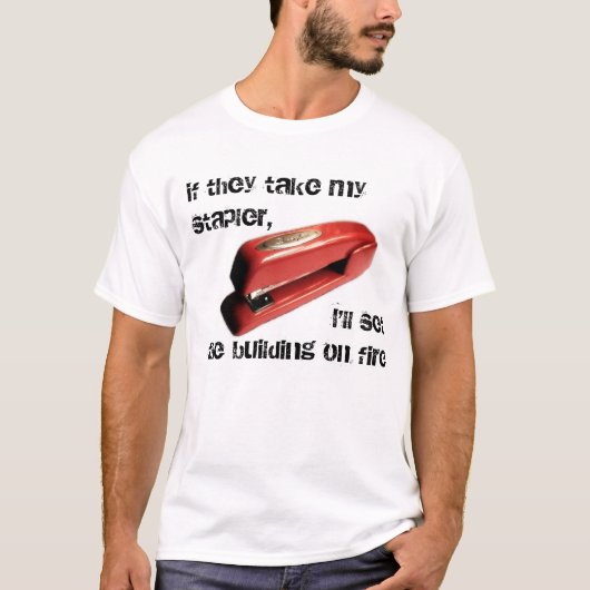 Kantoor ruimte, als ze mijn stapler, vuur, Shirt n (Voorkant)