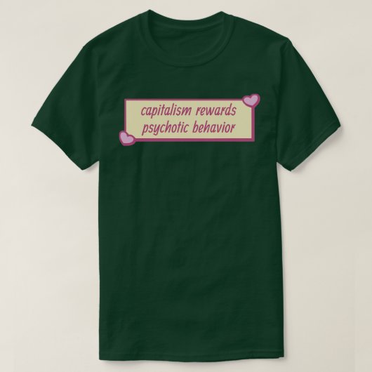 kapitalisme beloont psychotisch gedrag t-shirt (Design voorkant)