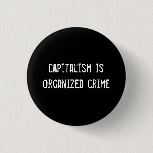 kapitalisme is georganiseerde misdaad ronde button 3,2 cm