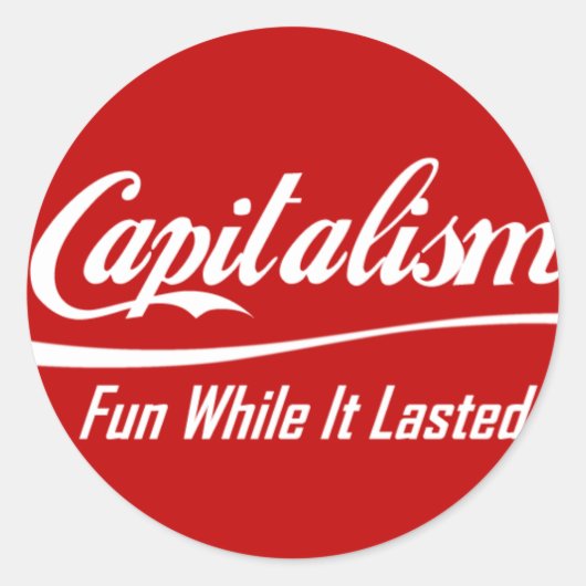 Kapitalisme - leuk zolang het duurde ronde sticker (Voorkant)