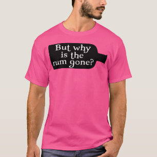 Kapitein Jack Sparrow Maar Waarom Is De Rum Weg T-shirt
