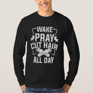Kapper Haarstylist Cutting Wake Pray Cut Hair T-shirt