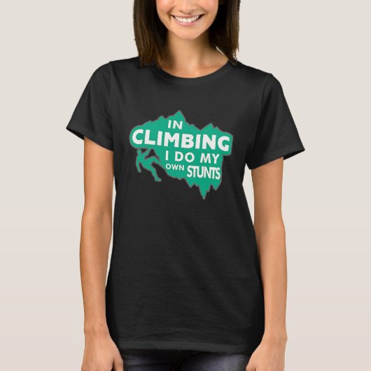Karabiner Climbing  In Climbing I Do My Own Stunts T-shirt (Voorkant)