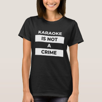 karaoke is geen misdaad ( witboek ) t-shirt