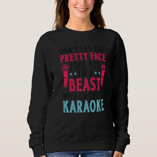 Karaoke Singer Don't Let The Pretty Face Fool You Trui (Voorkant)