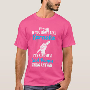 Karaoke Singer is oké als je Karaoke niet leuk vin T-shirt