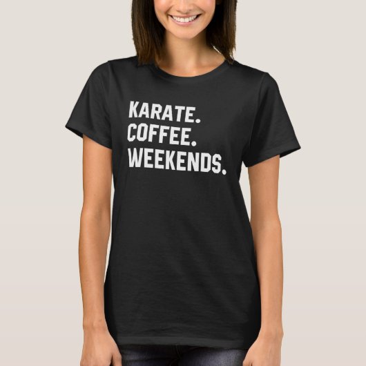 Karate Coffee Weekends  Saying  For Women Men Dad T-shirt (Voorkant)