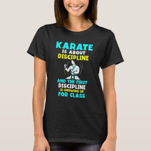 Karate gaat over Discipline En De Eerste Disciplin T-shirt