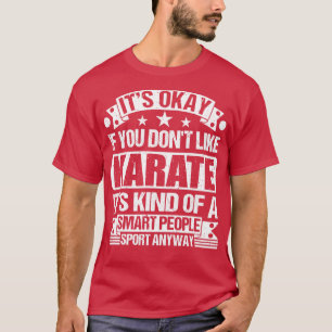 Karate houdt van zijn oké als je niet van zijn kar t-shirt