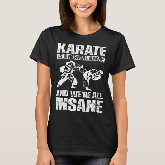 Karate is a mental game and we're all insane Hobby T-shirt (Voorkant)