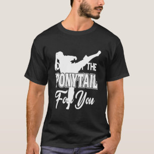 Karate - laat de onytail niet voor je oppassen t-shirt
