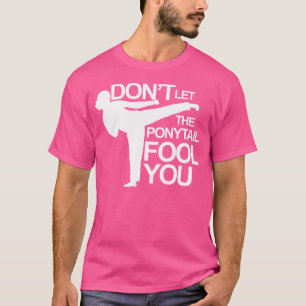 Karate laat de paardenstaart je niet voor de gek h t-shirt