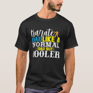 Karate Papa Als Een Normale Vader Maar Koeler Vad T-shirt