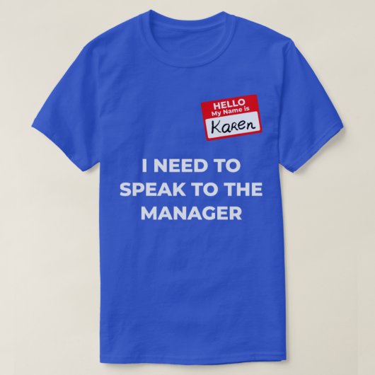 Karen Costume Speak met manager gezegde4 T-shirt (Design voorkant)