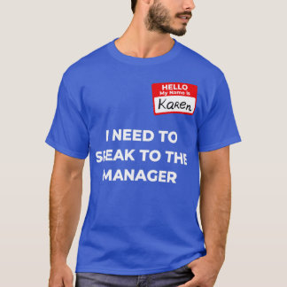Karen Costume Speak met manager gezegde4 T-shirt