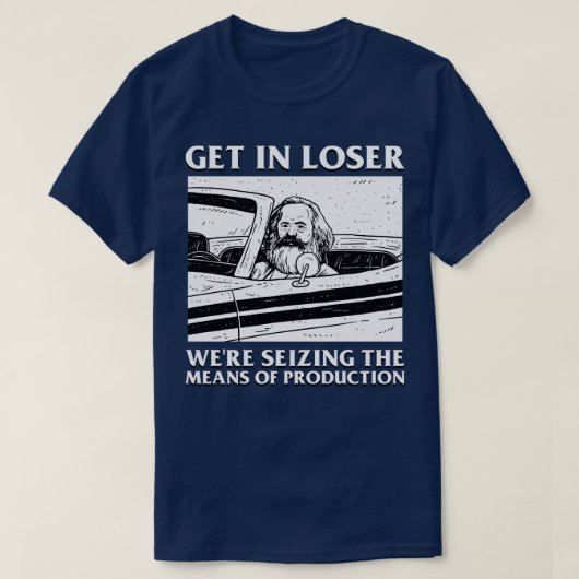 Karl Marx Get in Loser greep de middelen van P T-shirt (Design voorkant)