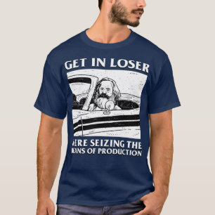 Karl Marx Get in Loser greep de middelen van P T-shirt