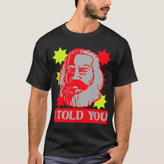 Karl Marx I vertelde de communistische hoofdstad v T-shirt (Voorkant)