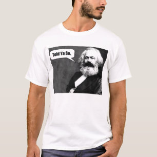 Karl Marx Told Ya So t shirt
