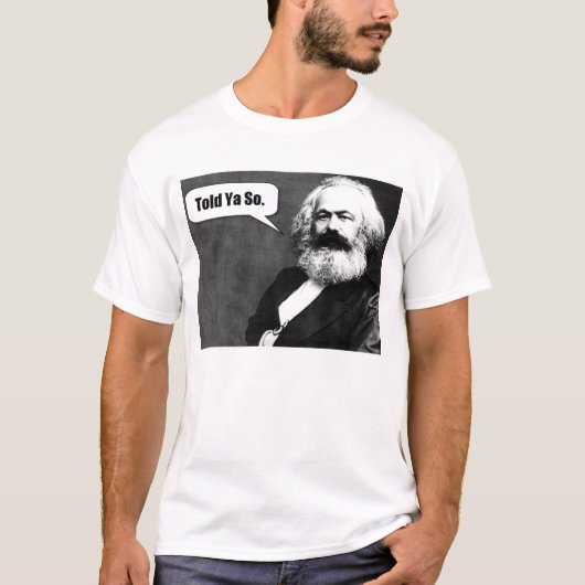 Karl Marx Told Ya So t shirt (Voorkant)