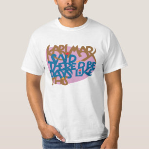 Karl Marx zei dat er dagen zijn zoals dit. T-shirt