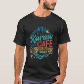 Karma Cafe Geen menu hier U krijgt wat u verdient  T-shirt (Voorkant)