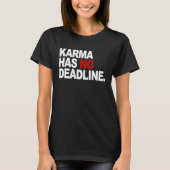 Karma Has No Deadline  Karma Saying T-shirt (Voorkant)