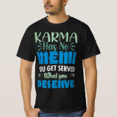 Karma heeft geen menu dat u krijgt wat u verdient t-shirt (Voorkant)