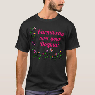 Karma heeft je dogma overvallen? T-shirt