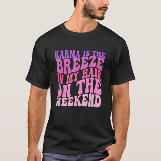 Karma is a Breeze in my Hair on the Weekend T-shirt (Voorkant)