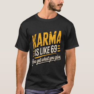 Karma is als 69 grappige citaat humoristische gift t-shirt