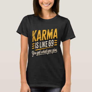 Karma is als 69 grappige citaat humoristische gift t-shirt
