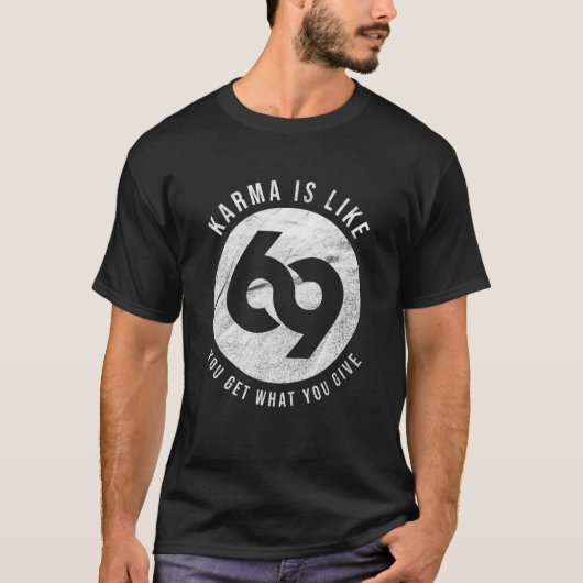 Karma is als 69 je krijgt wat je geeft t-shirt (Voorkant)