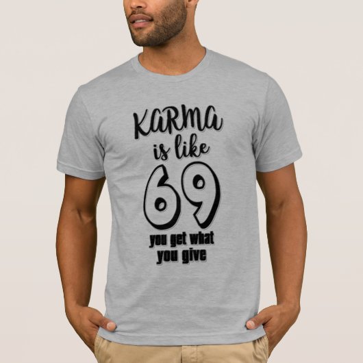 karma is als 69 wat je geeft: je krijgt design t-shirt (Voorkant)