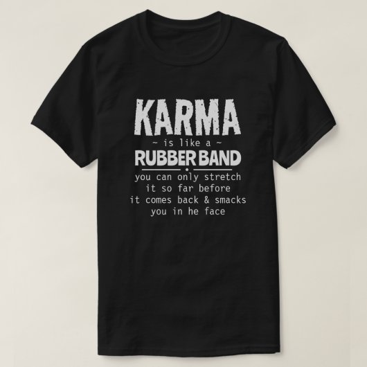 KARMA IS ALS EEN RUBBEREN BAND T-SHIRT (Design voorkant)