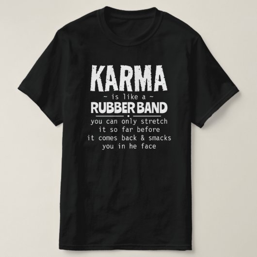 KARMA IS ALS EEN RUBBEREN BAND T-SHIRT (Design voorkant)