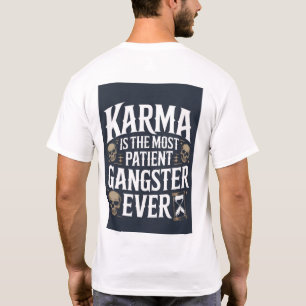 Karma is de meest geduldige gangster ooit Aangep T-shirt