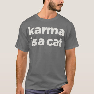 Karma is een Kat Subtiele Kat T-shirt