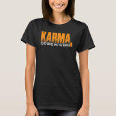 Karma je krijgt gediend wat je verdient t-shirt (Voorkant)