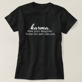 Karma - Mam en dochter, grappig, sarcastisch, cade T-shirt