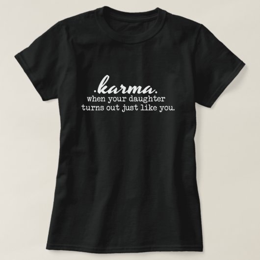 Karma - Mam en dochter, grappig, sarcastisch, cade T-shirt (Design voorkant)
