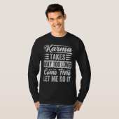 Karma Takes Way Too Long Come Here Let Me Do It T-shirt (Voorkant volledig)