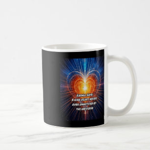 Karma zegt dat een vriendelijk hart nooit onopgeme koffiemok