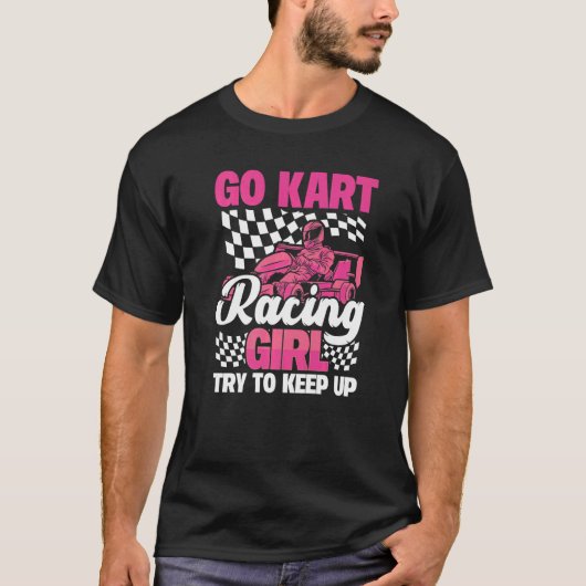 Karting Go Kart Racing Girl Try to Keep Up T-shirt (Voorkant)