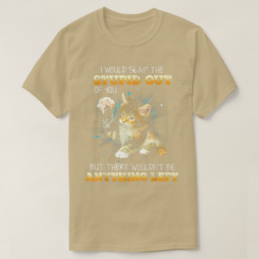Kat dat ik de stommer uit je zou halen t-shirt (Design voorkant)