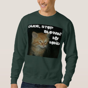 Kat "DUDE STOP BLOWIN" MIJN MIJN MIJN KIND" Mannen Trui